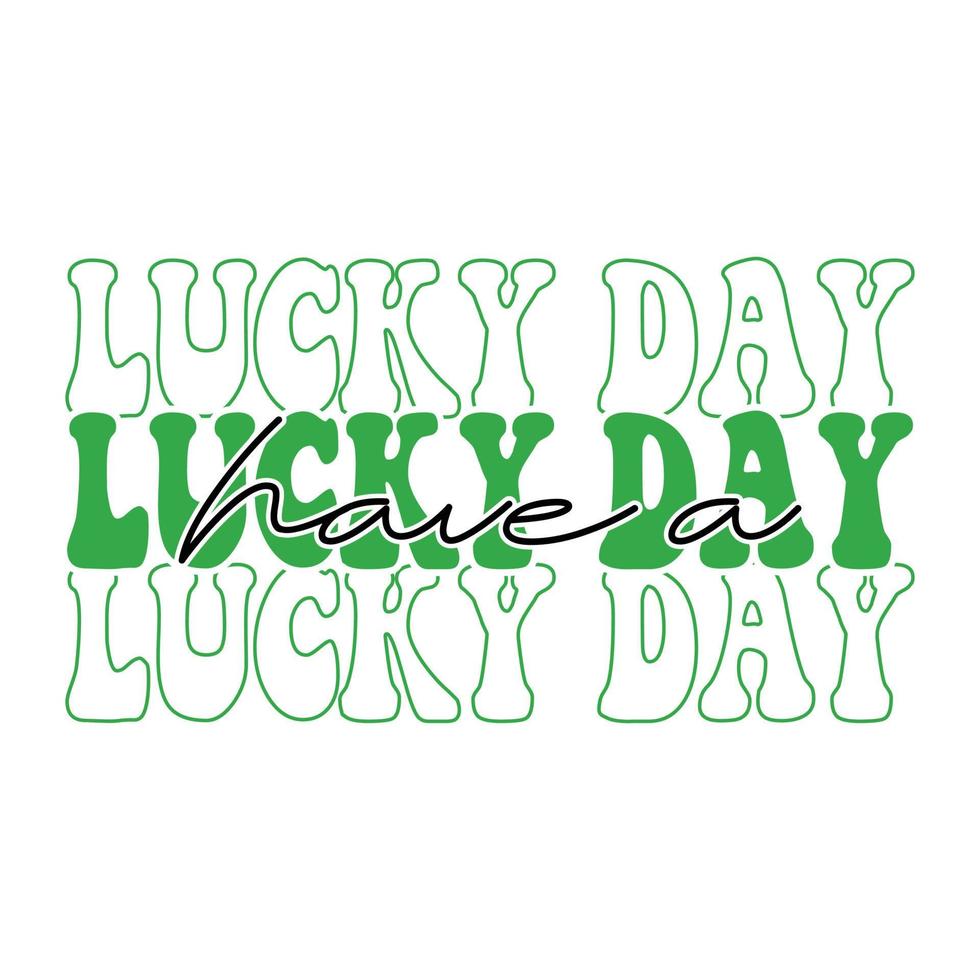 Have a Lucky Day Svg, Lucky Day Svg, Lucky SVG, st patty's day, Funny svg, Saint patrick, Patricks day, Saint patrick's day,St patrick vector, St patrick's day svg vector