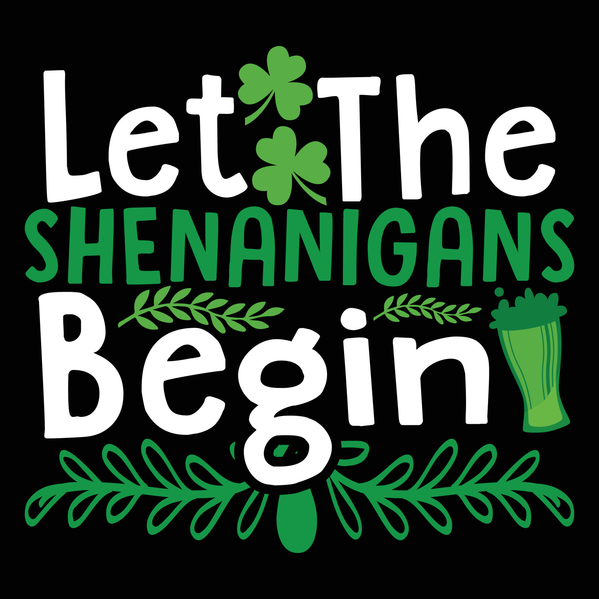 Let the Shenanigans Begin Tshirt, Shenanigans SVG, st patty's day