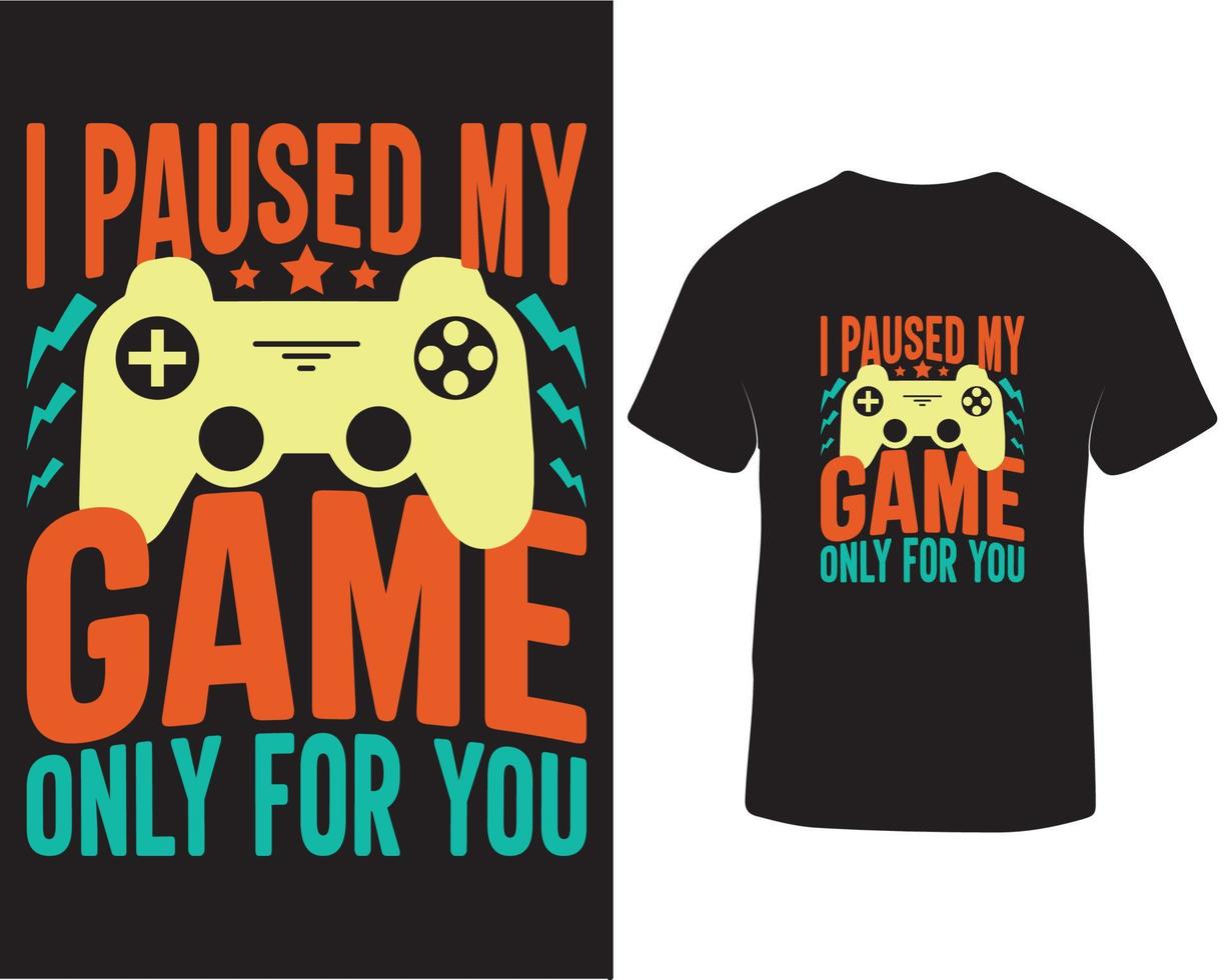 I paused my game only for you gaming t-shirt design. Online video gaming t-shirt design pro download vector