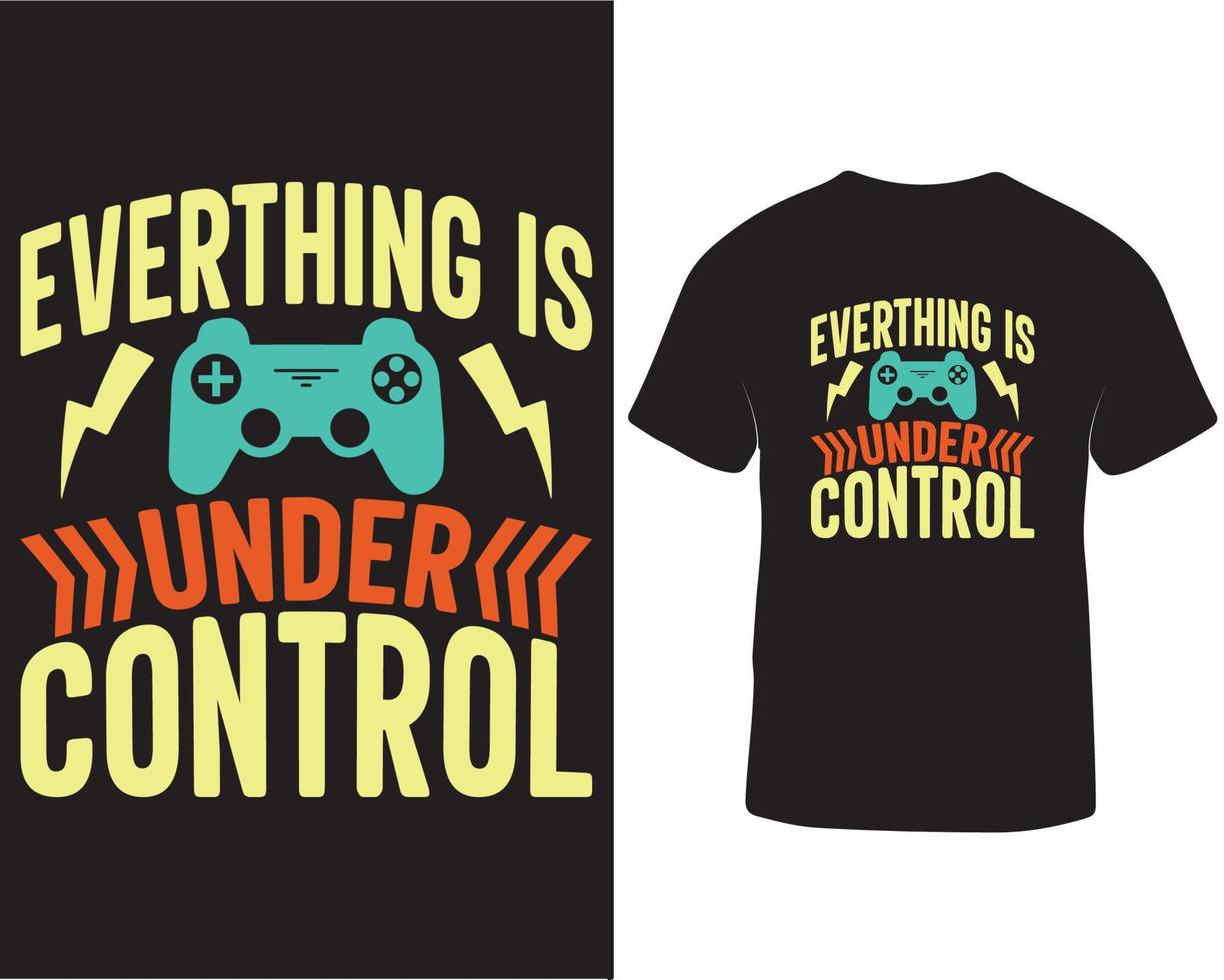 Everything is under control gaming t-shirt design. Gaming t-shirt design quotes. Game pad, game controller, online video gaming t-shirt design pro download vector