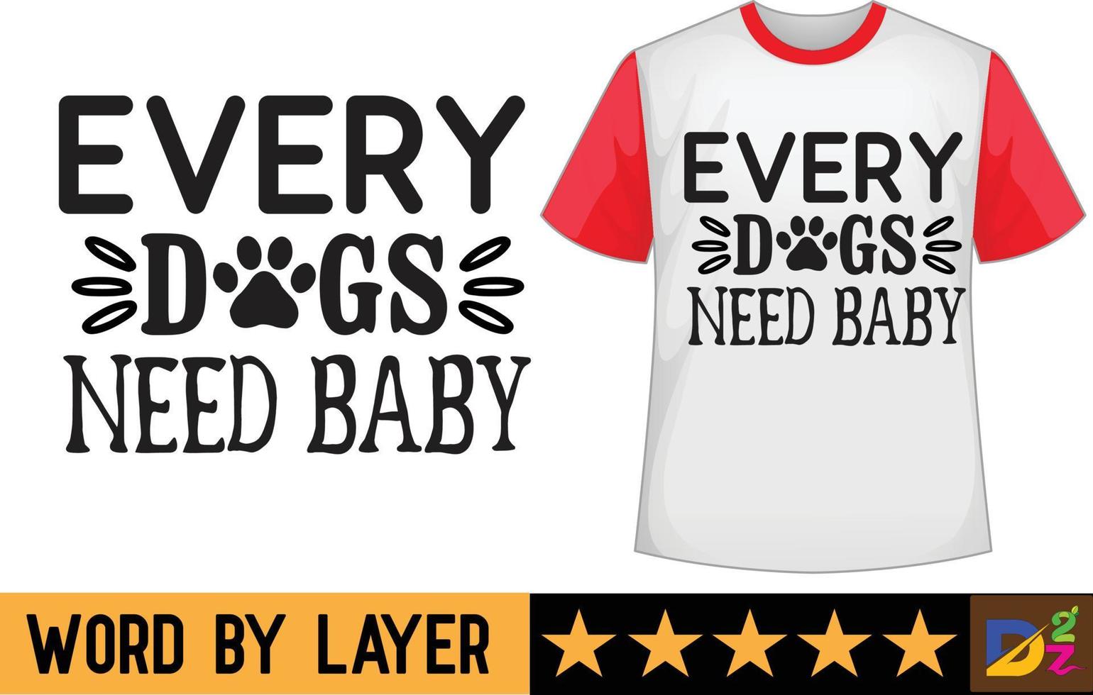 Every dogs need baby svg t shirt design vector