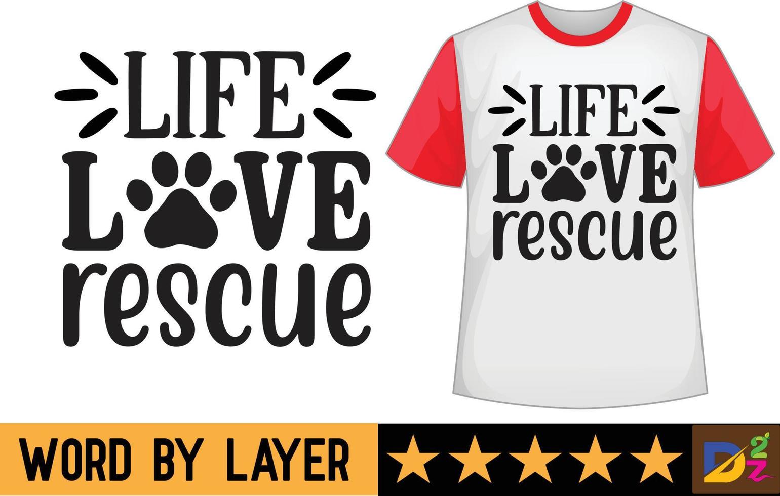 Life love rescue svg t shirt design vector