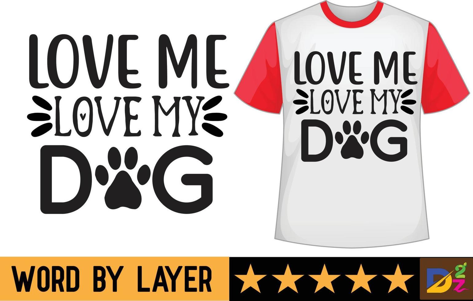 Love me love my dog svg t shirt design vector