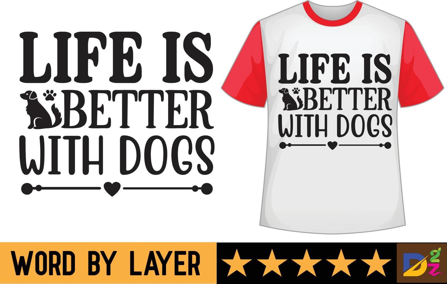 Life is better with dogs svg t shirt design vector