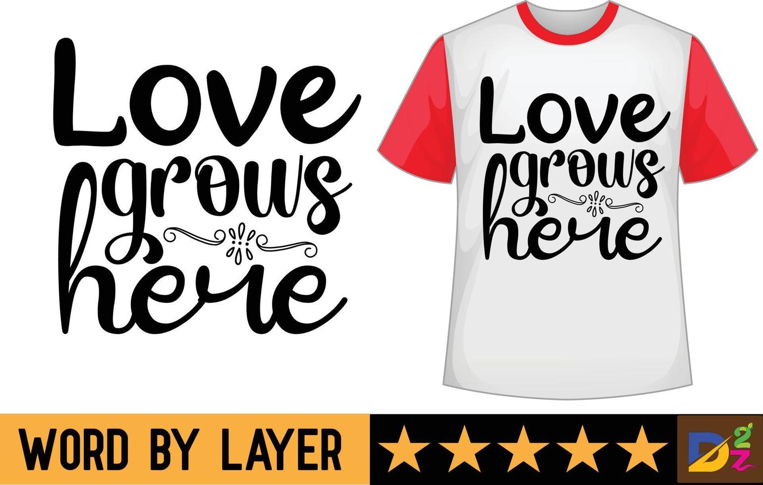 amor crece aquí svg t camisa diseño vector