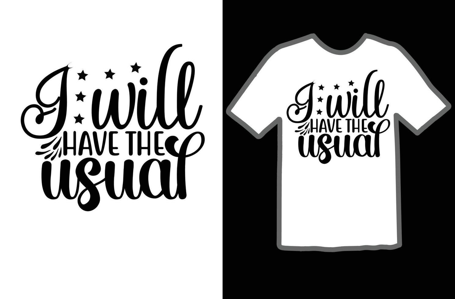I will have the usual svg t shirt design vector