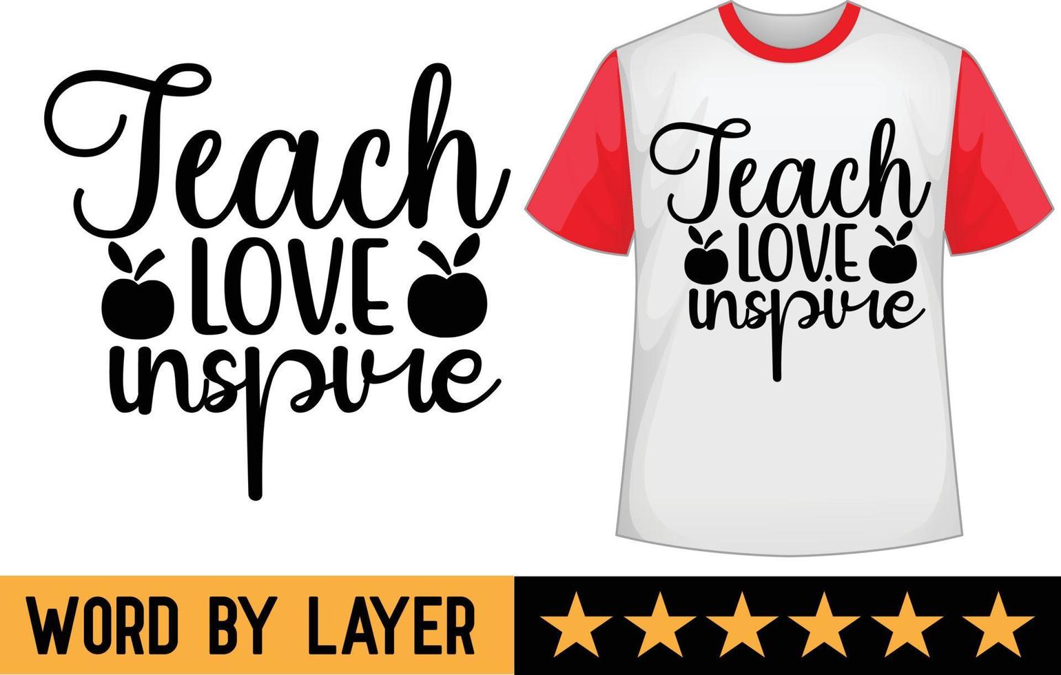 Teach love inspire svg t shirt design vector