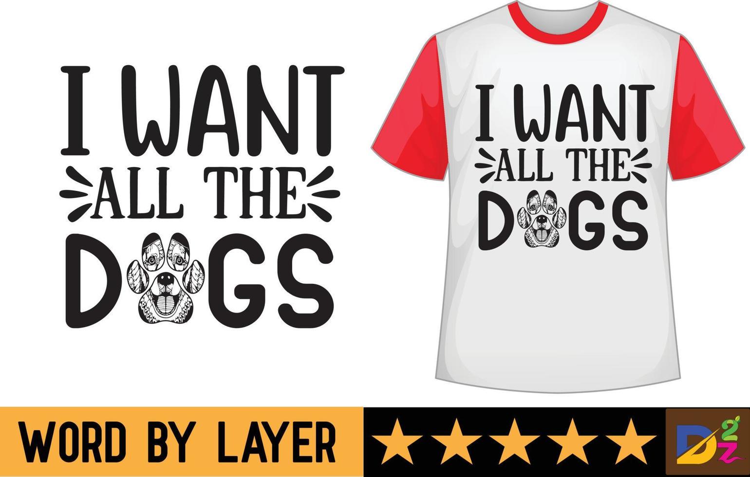 I want all the dogs svg t shirt design vector