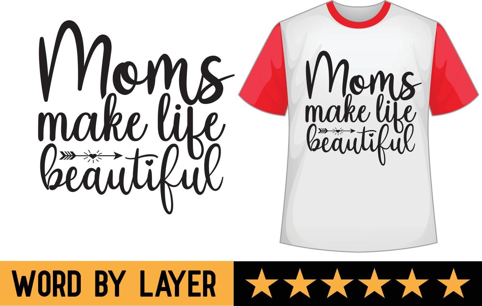 Moms make life beautiful svg t shirt design vector