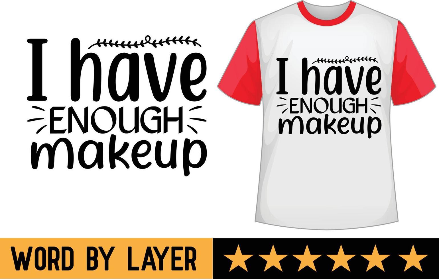 I have enough makeup svg t shirt design vector