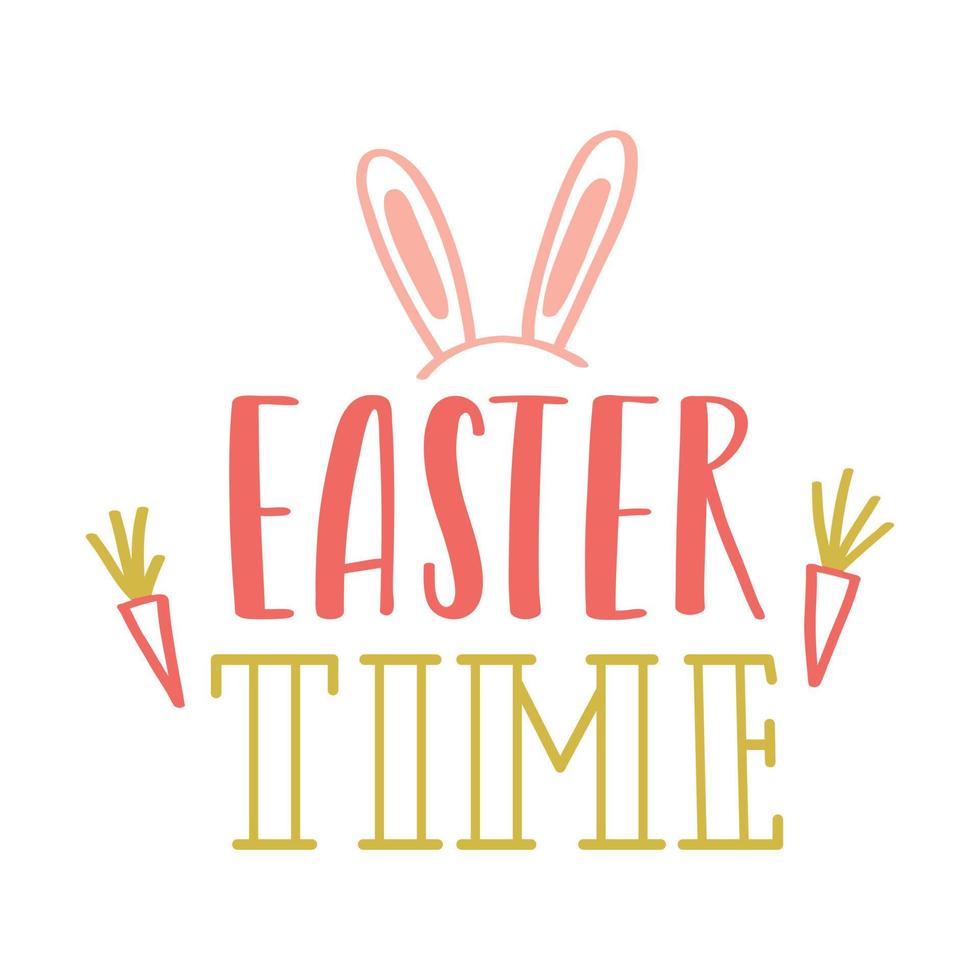 Easter time. Hand lettering with doodle carrots and bunny ears. Handwritten phrase for gretteng cards. Patel colored illustration isolated on white background. vector