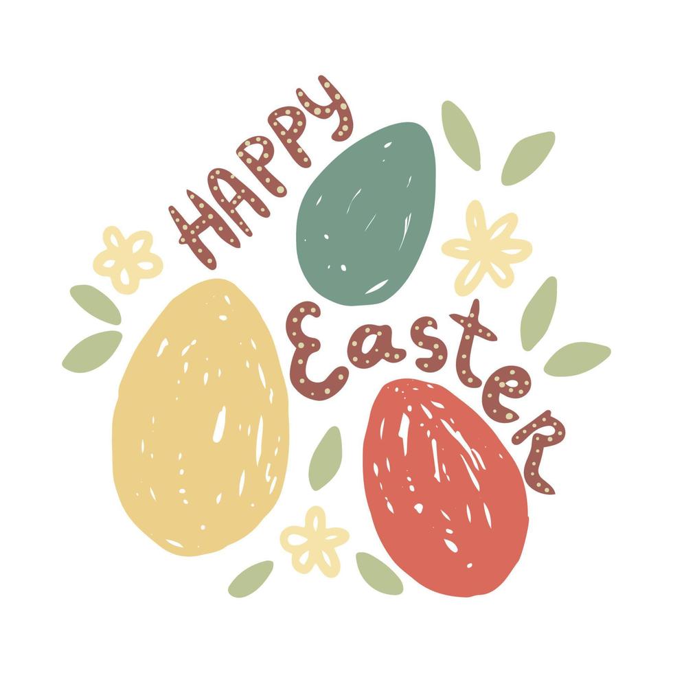 Happy Easter colorful card with eggs, hand lettering, flowers and leaves. Vector illustration.