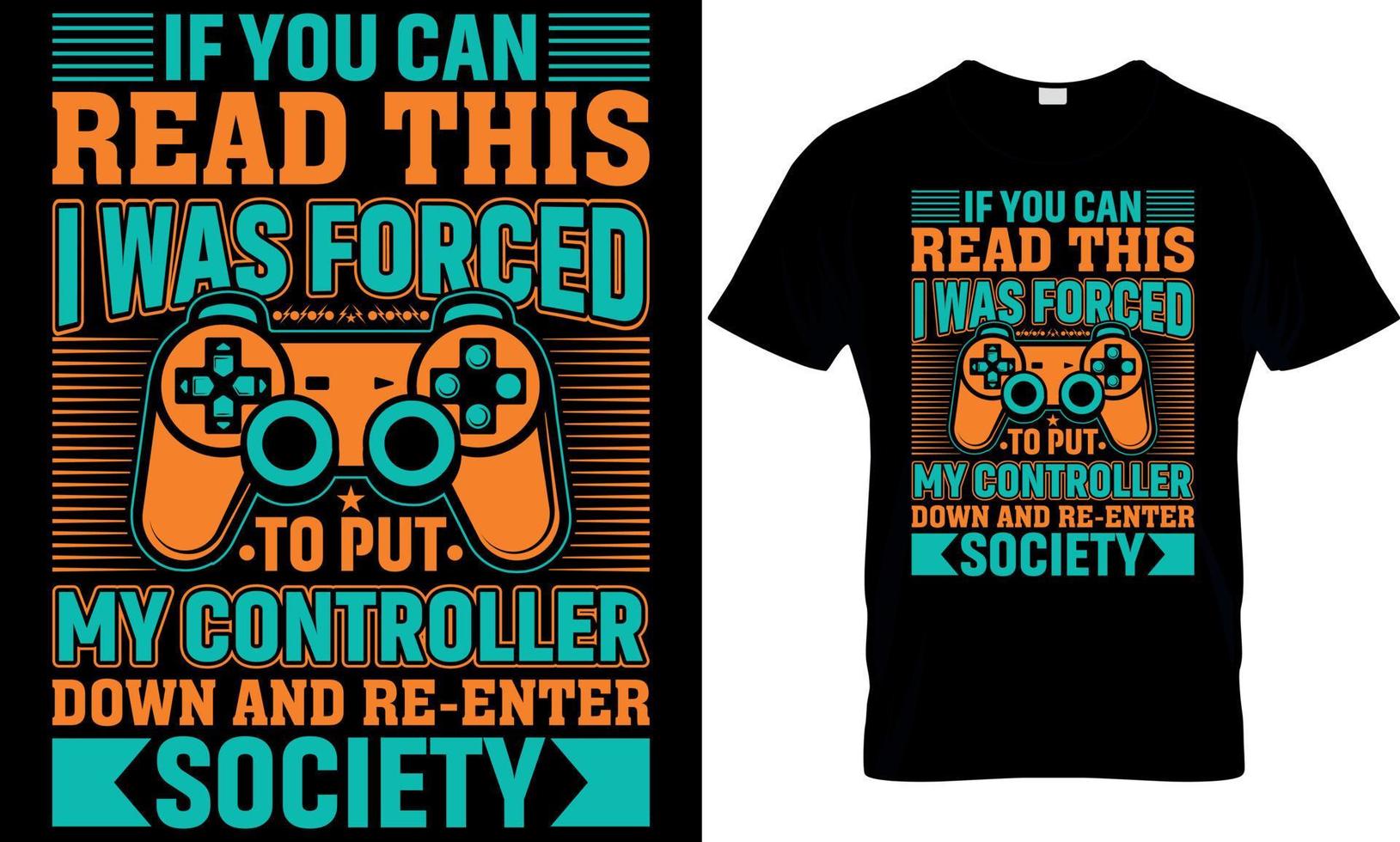 gaming t-shirt design. gaming t shirt design. game design. game t shirt design.games t shirt design. if you can read this I was forced to put my controller down and re-enter society vector