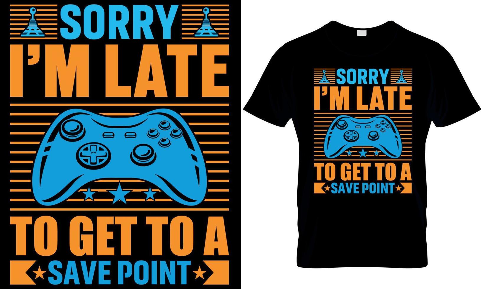 gaming typography t-shirt design with editable vector graphics. Sorry I'm late had to get to a save point.