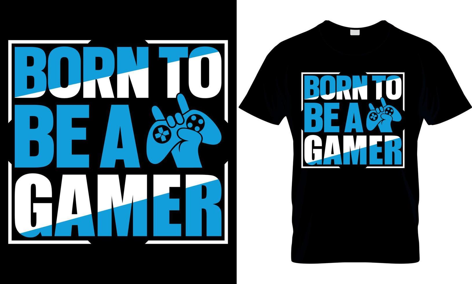 gaming t-shirt design. gaming t shirt design. game design. game t shirt design.games t shirt design. born to be a gamer. vector