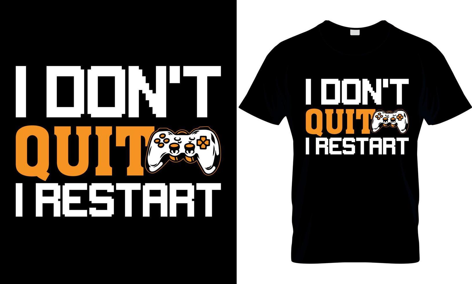 gaming t-shirt design. gaming t shirt design. game design. game t shirt design.games t shirt design. i don't quit i restart vector