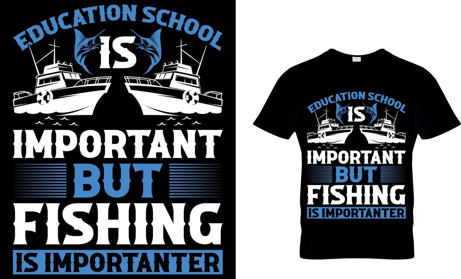 Education is Importanter But Fishing is Importanter. Typography T