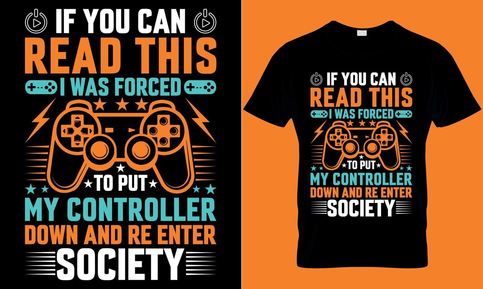 gaming typography t-shirt design with editable vector graphics. if you can read this I was forced to put my controller down and re-enter society