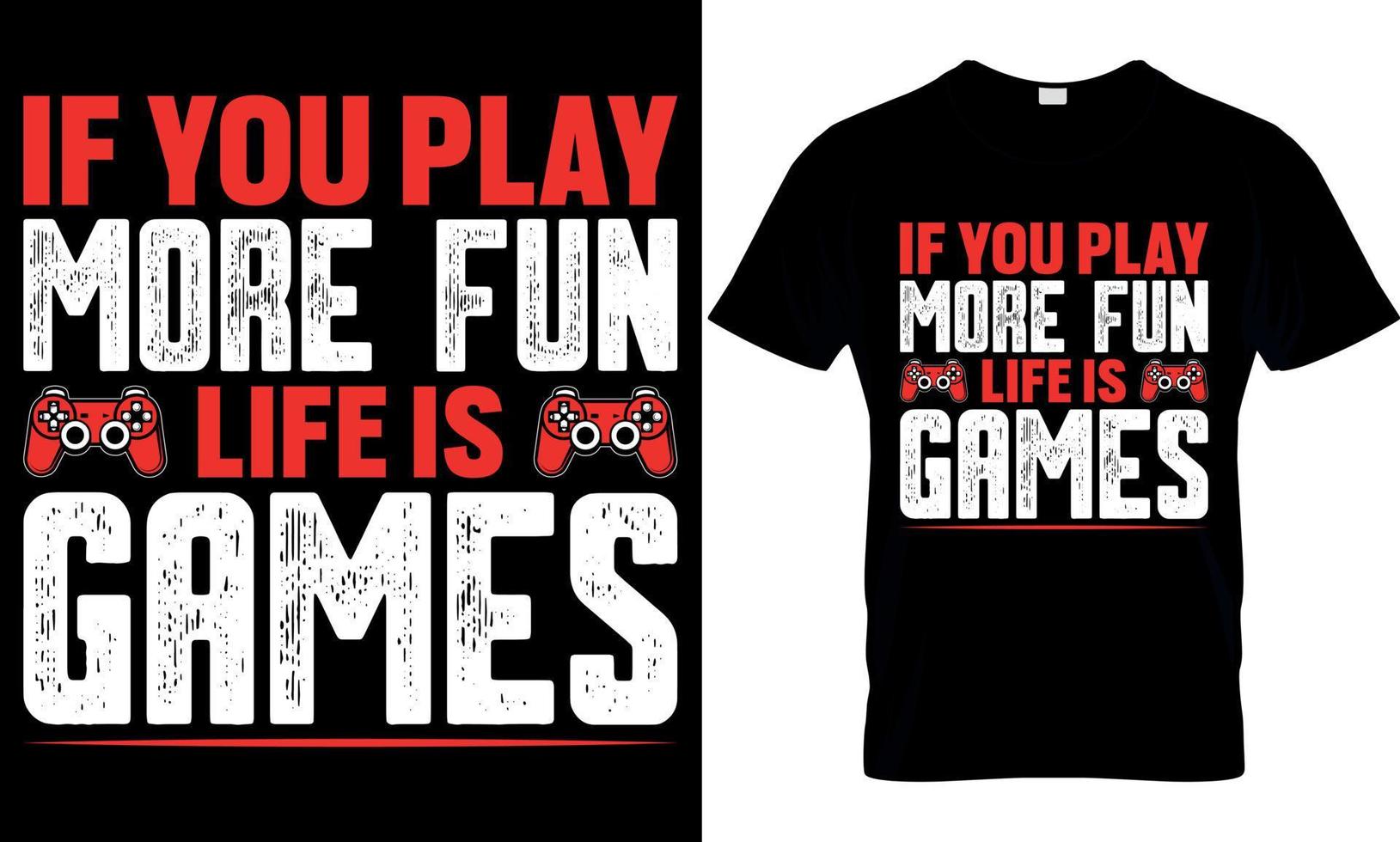 gaming t-shirt design. gaming t shirt design. game design. game t shirt design.games t shirt design. if you play more fun life is games vector