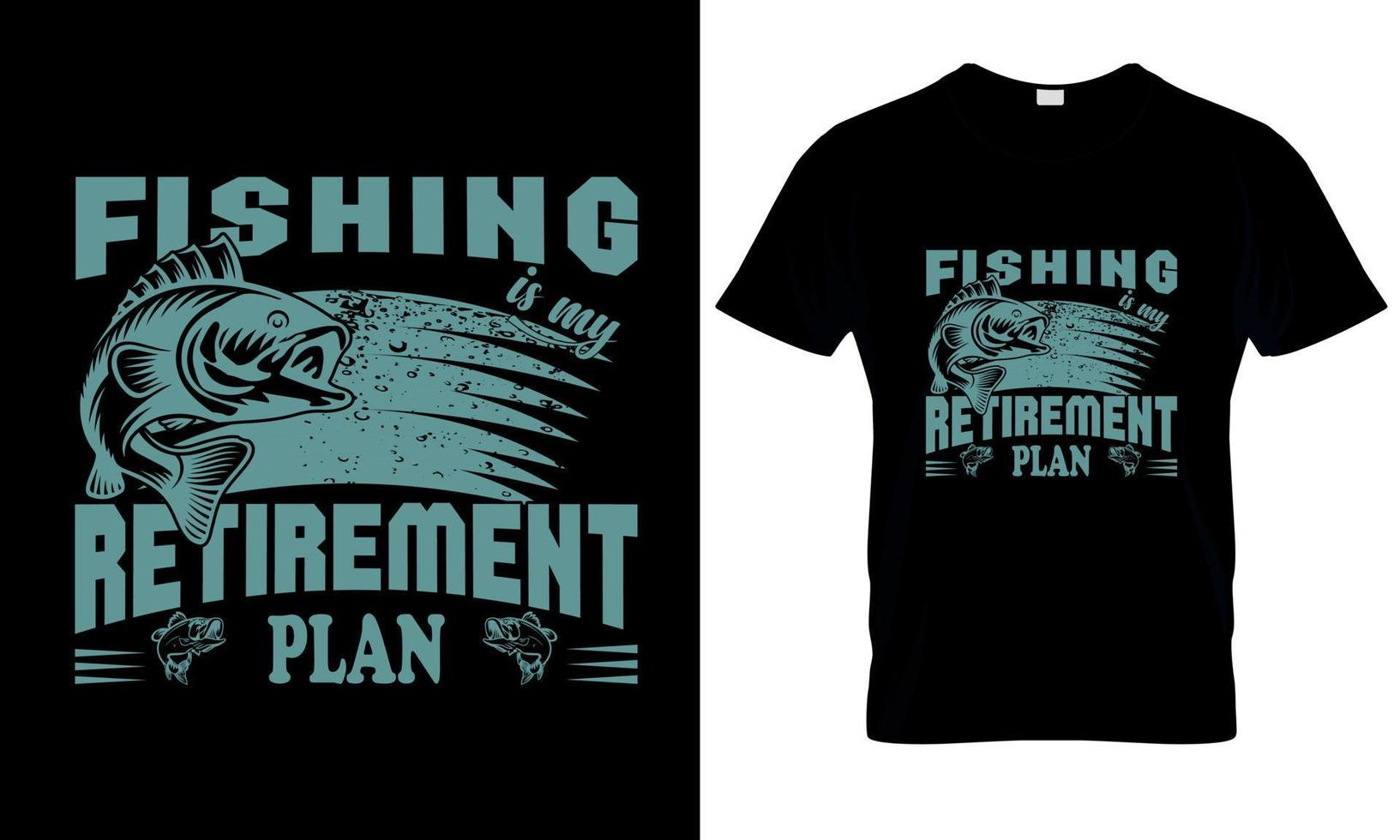 A t - shirt that says fishing is my retirement plan. vector