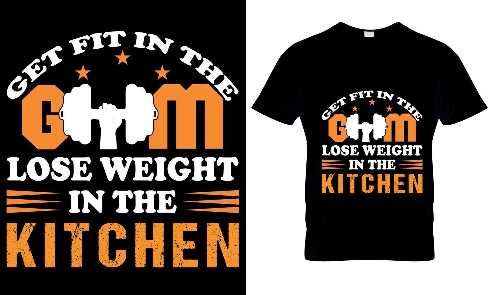 A t shirt that says get fit in the Gym lose weight in the kitchen vector