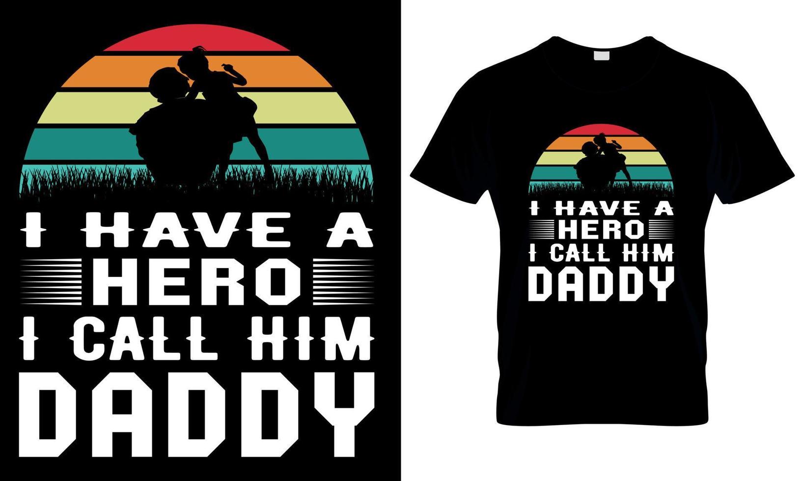 A t - shirt that says i have a hero, i call him daddy. vector