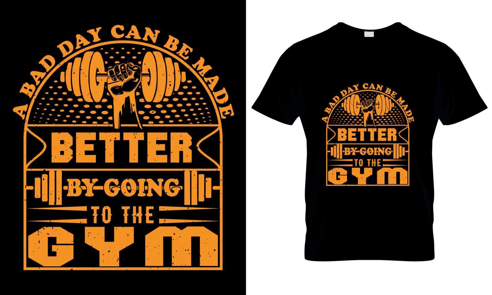 A t shirt A bad day ca be made better by being going to the gym vector