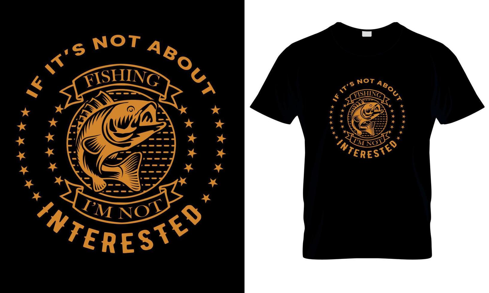 If it's not about fishing I'm not interested . t shirt vector