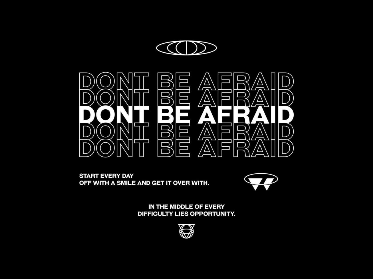 don't be afraid, design t-shirt streetwear clothing, vector typography, perfect for modern apparel