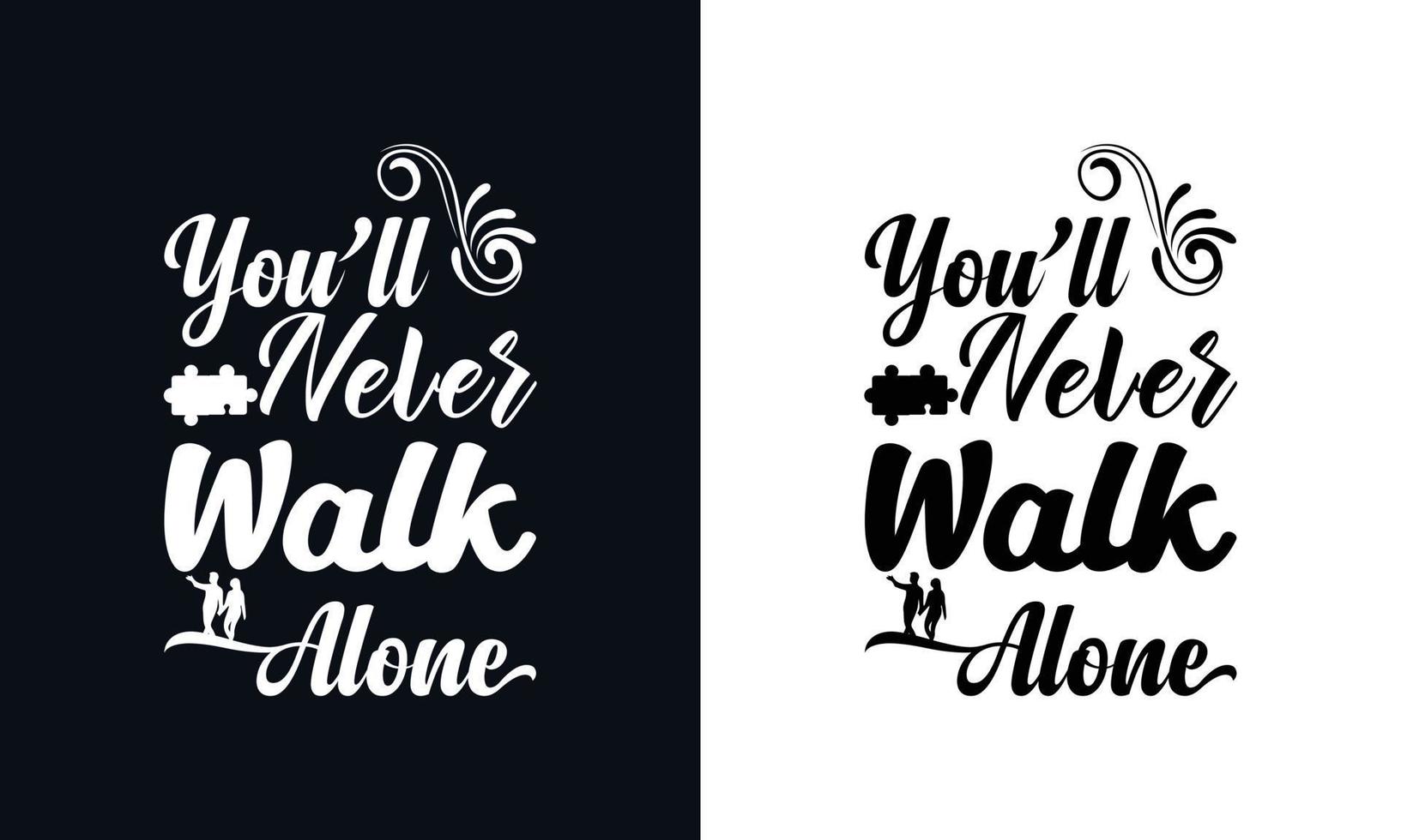 usted será Nunca tener a caminar solo. autismo camiseta diseño modelo vector