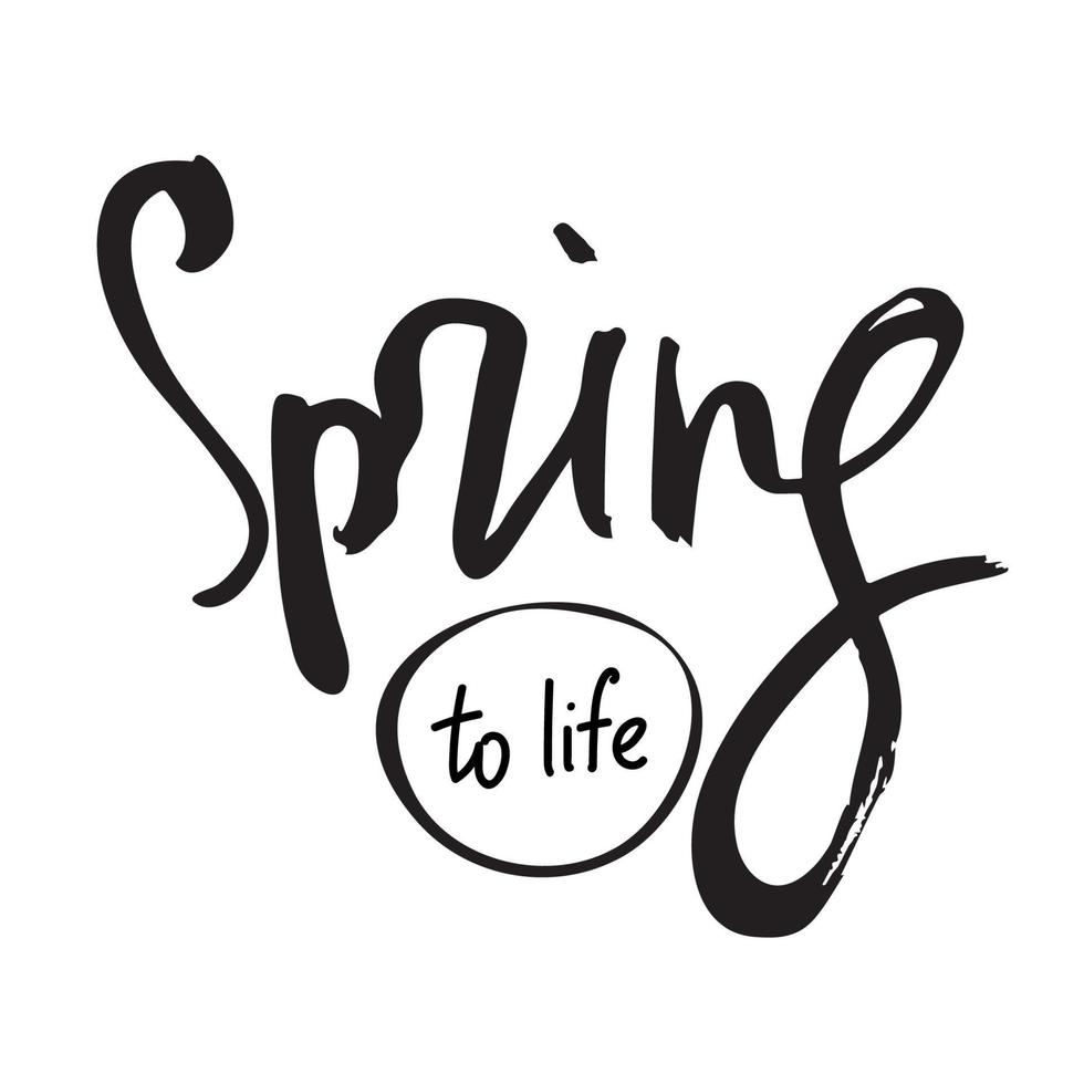 Spring to life lettering. Black and white calligraphy phrase vector