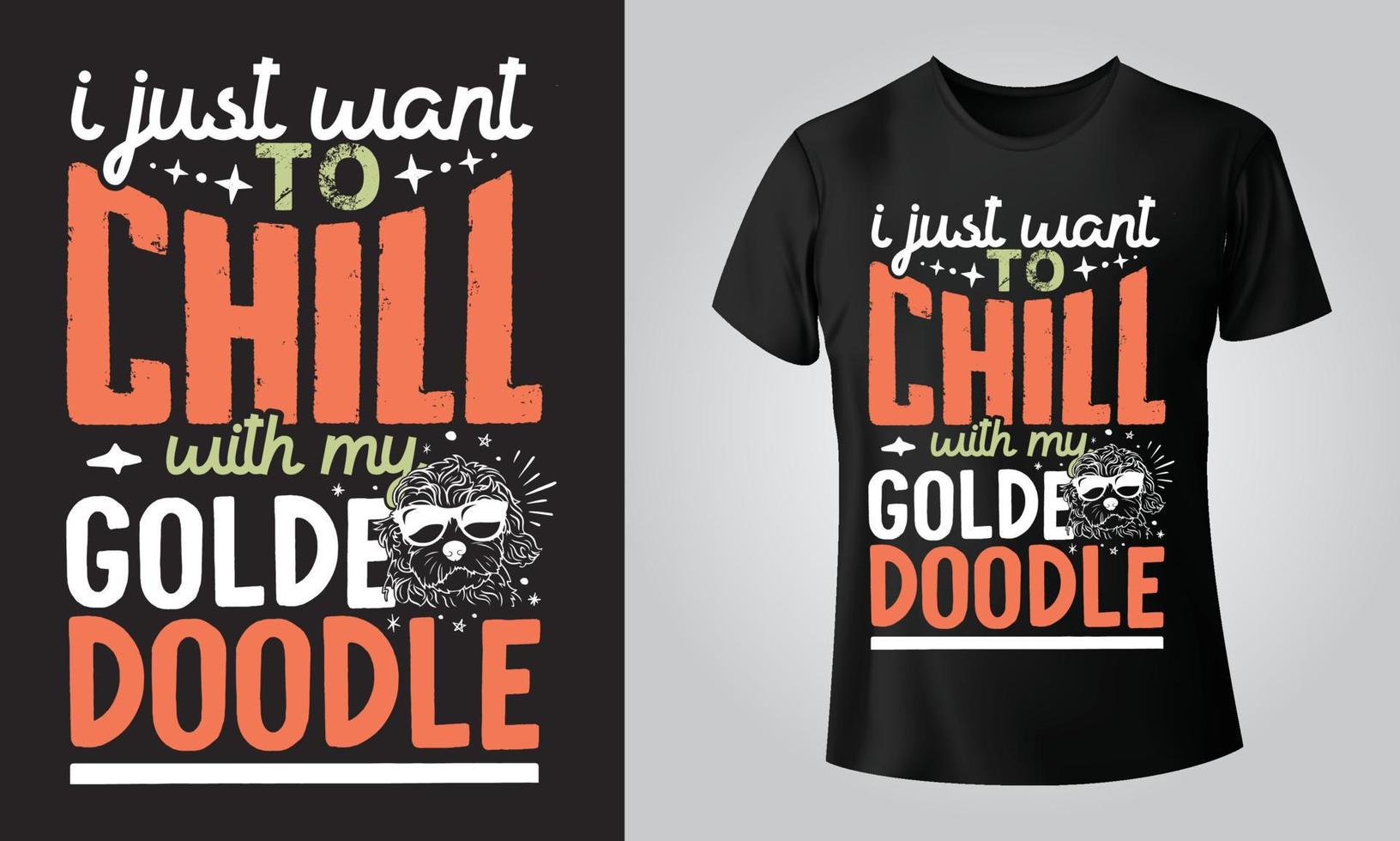 I just want to chill with my golde doodle - Typographical Black Background, T-shirt, mug, cap and other print on demand Design, svg, png, jpg, eps vector