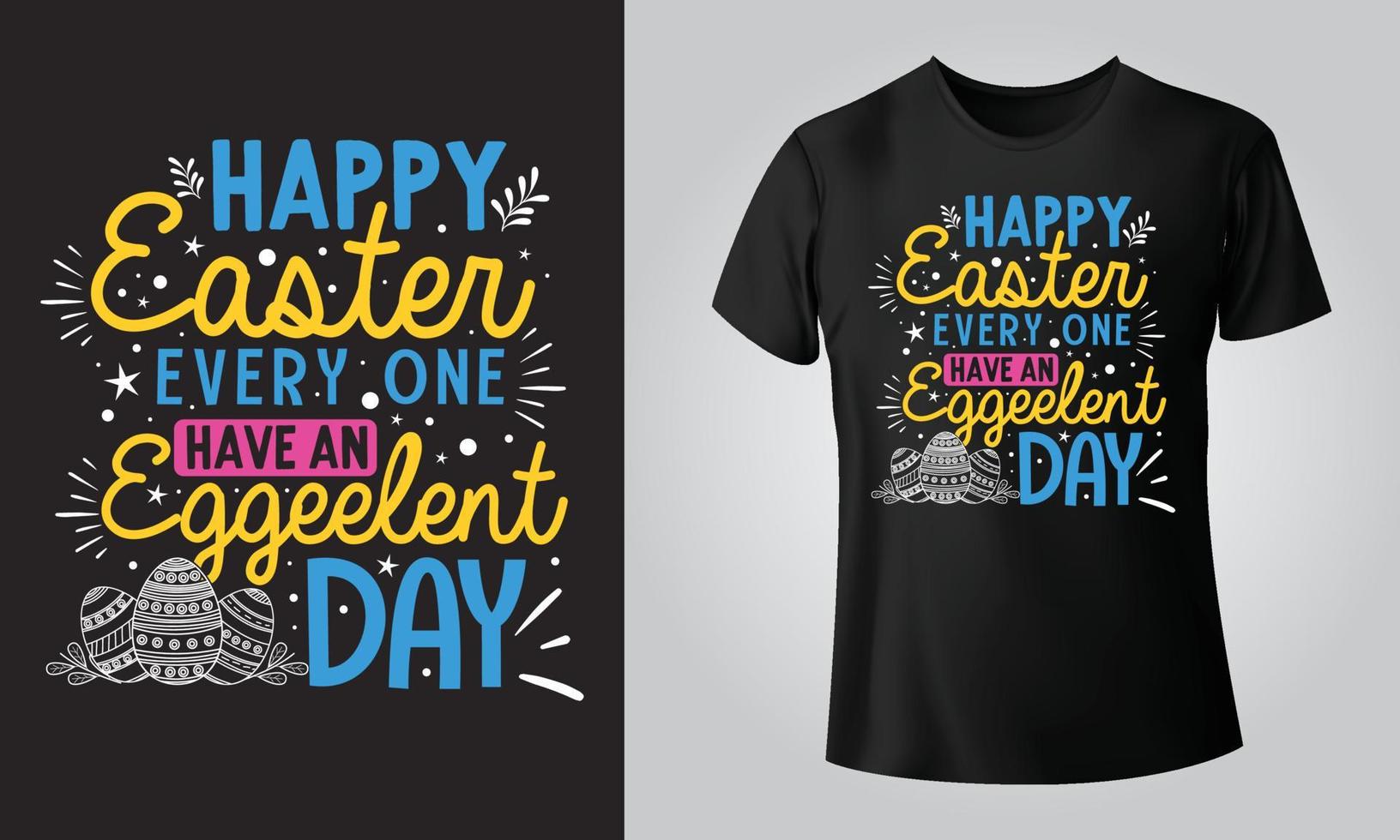 happy easter every one, have an eggeelent day - Typographical Black Background, T-shirt, mug, cap and other print on demand Design, svg, Vector, EPS, JPG vector