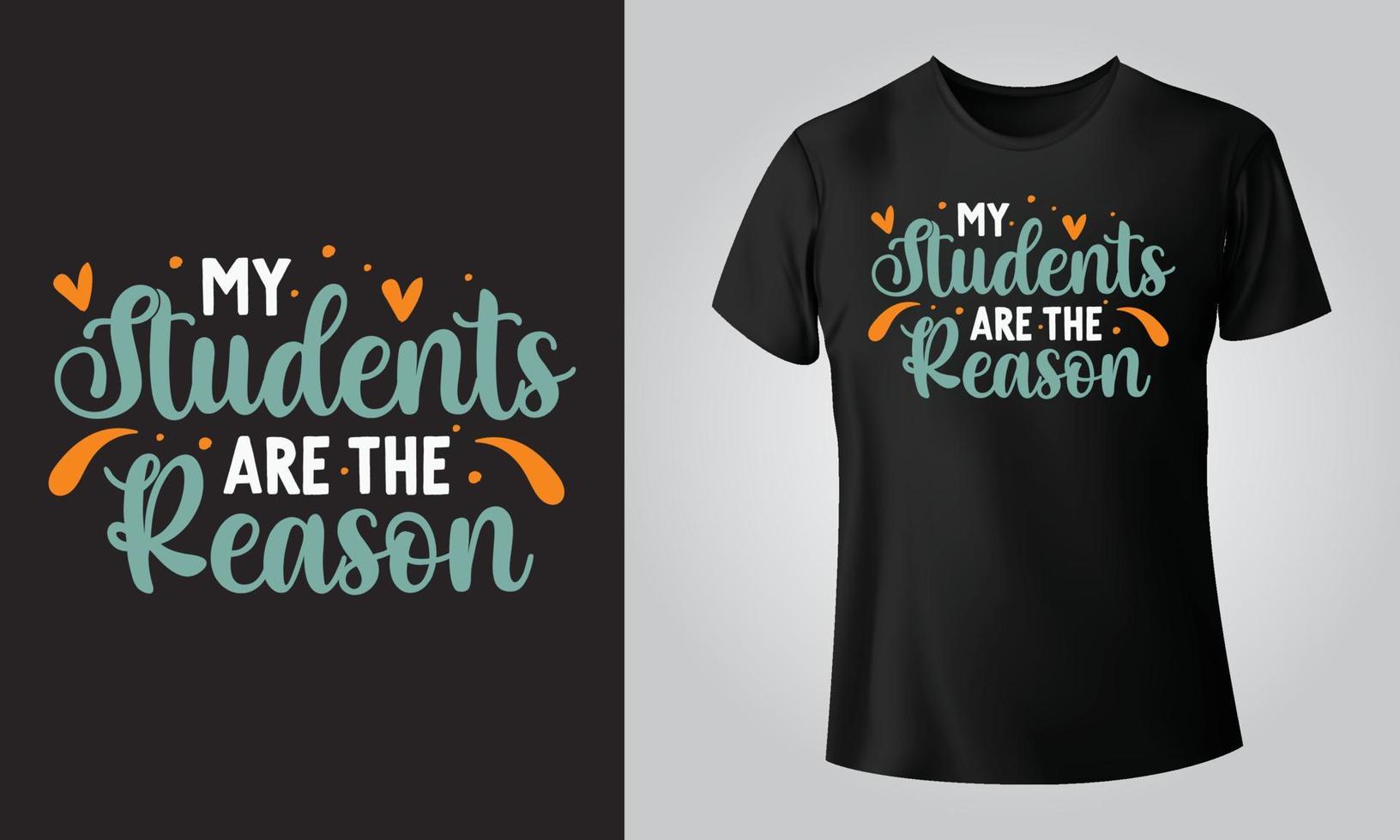 My Students are the reason - Typographical Black Background, T-shirt, mug, cap and other print on demand Design, svg, png, jpg, eps vector
