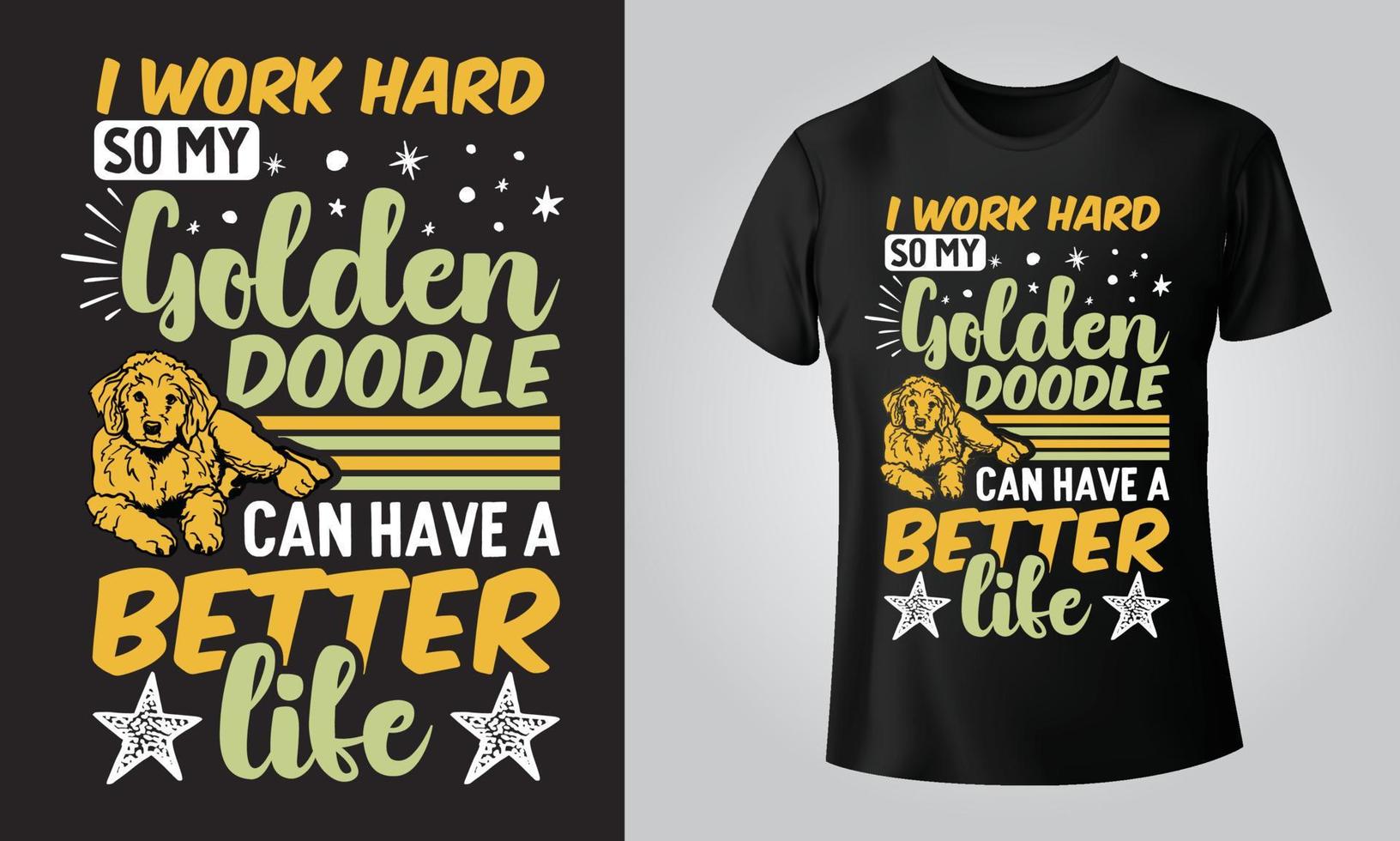 i work hard so my golden doodle can have a better life - Typographical Black Background, T-shirt, mug, cap and other print on demand Design, svg, png, jpg, eps vector