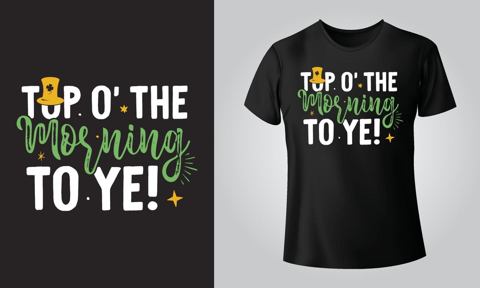 Top o the morning to ye - Typographical Black Background, T-shirt, mug, cap and other print on demand Design, svg, Vector, EPS, JPG vector