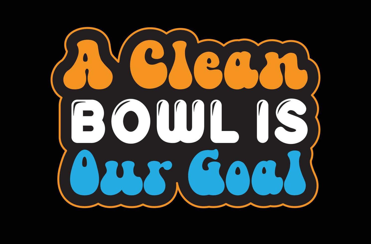 A Clean Bowl is Our Goal svg sticker design vector