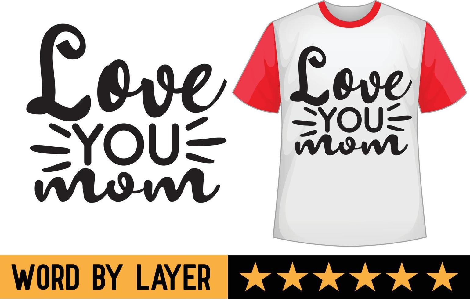 Love you mom svg t shirt design vector