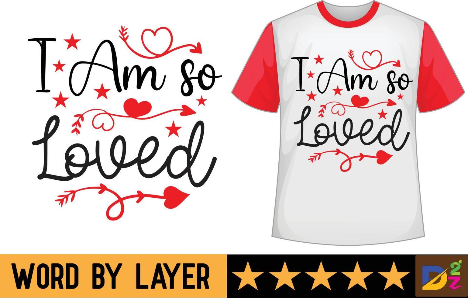 I Am so Loved svg t shirt design vector