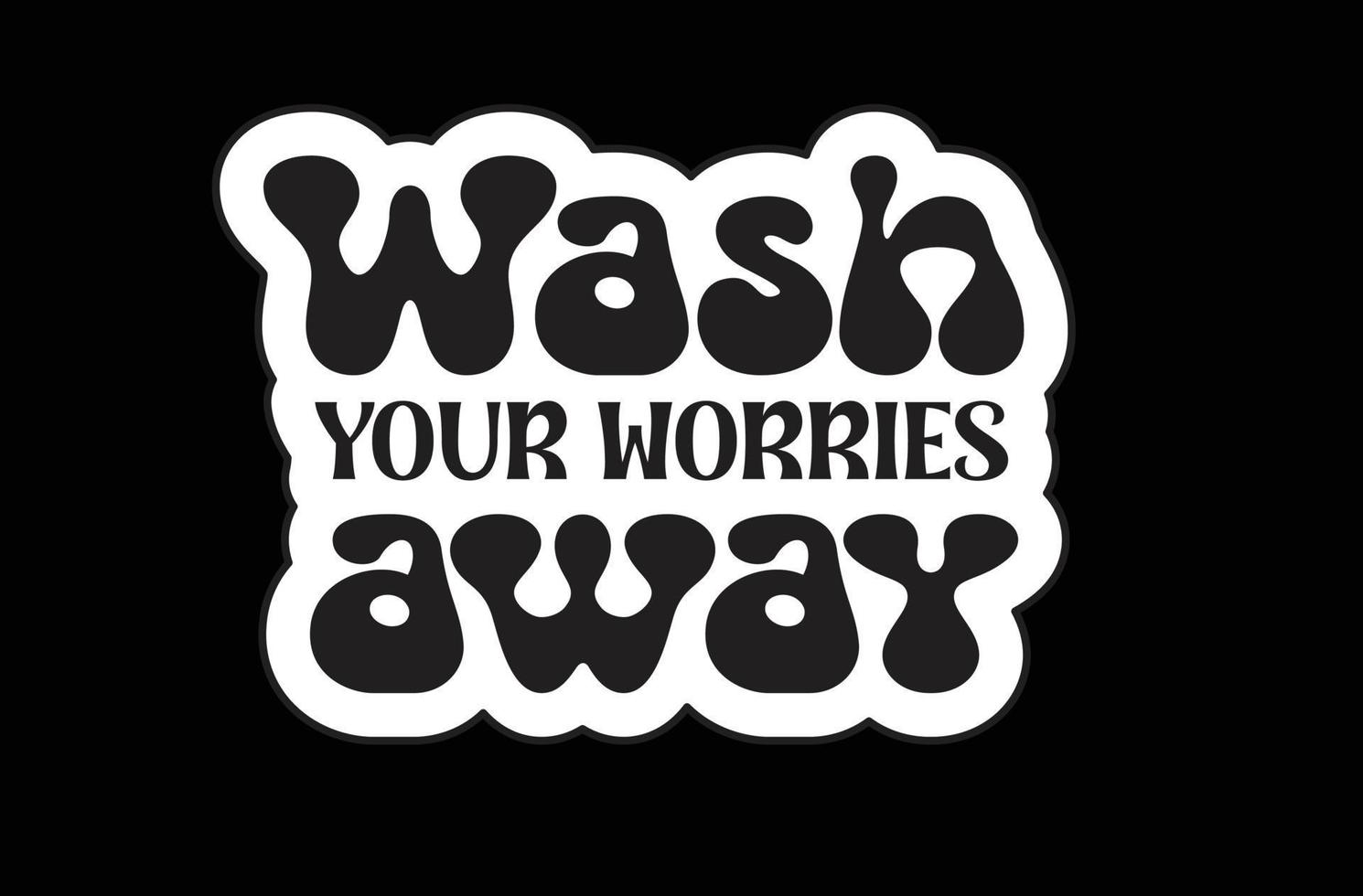 Wash Your Worries Away svg sticker design vector
