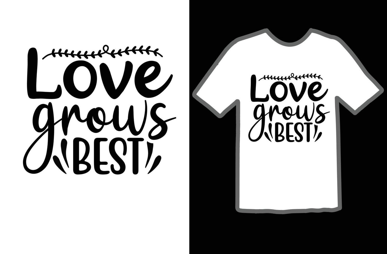 Love grows best svg t shirt design vector