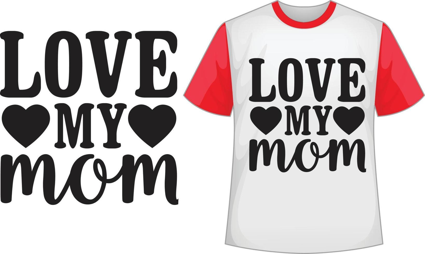 Love my mom svg t shirt design vector