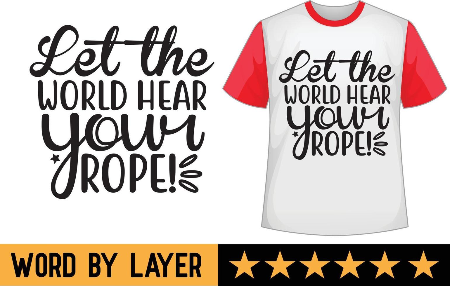 Let the world hear your rope svg t shirt design vector
