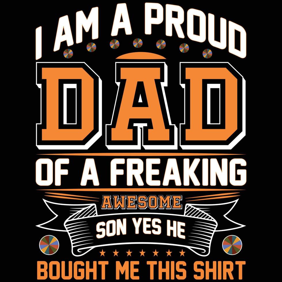 I Am A Proud Dad Of A Freaking Awesome Son Yes He Bought Me This Shirt  t-shirt design vector