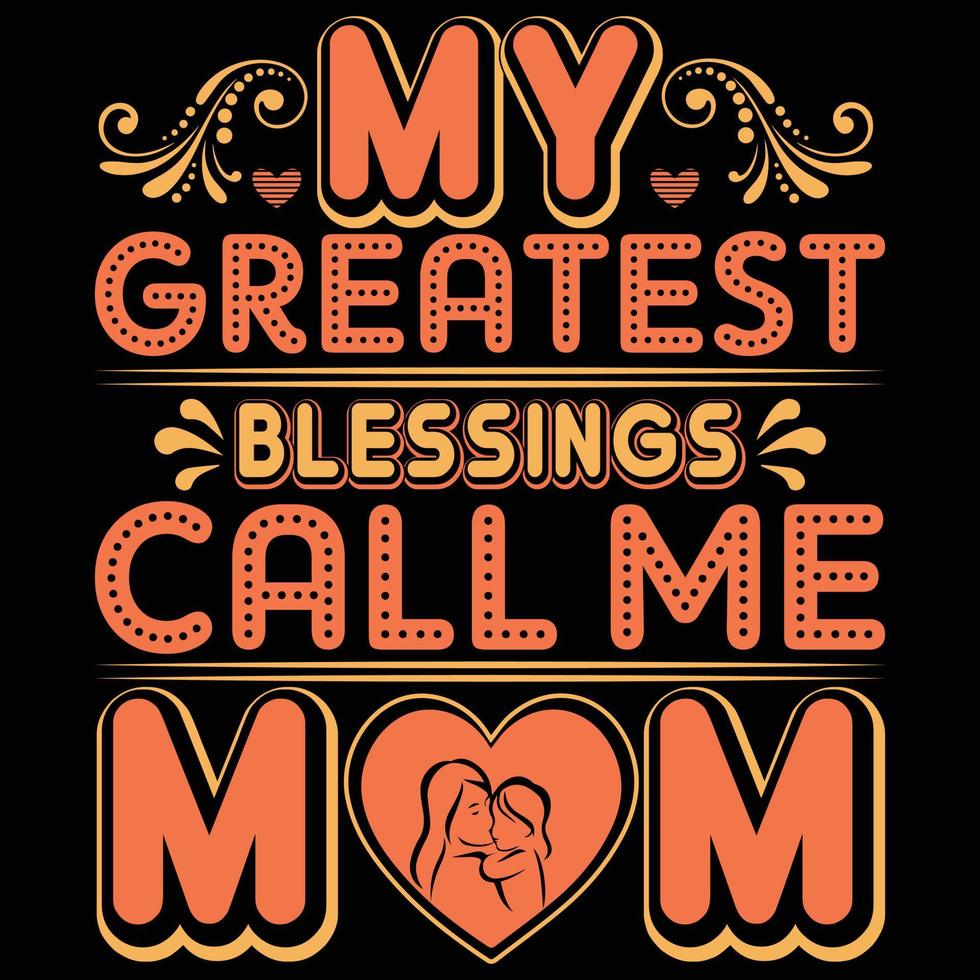 My greatest blessings call me  mum t-shirt design vector