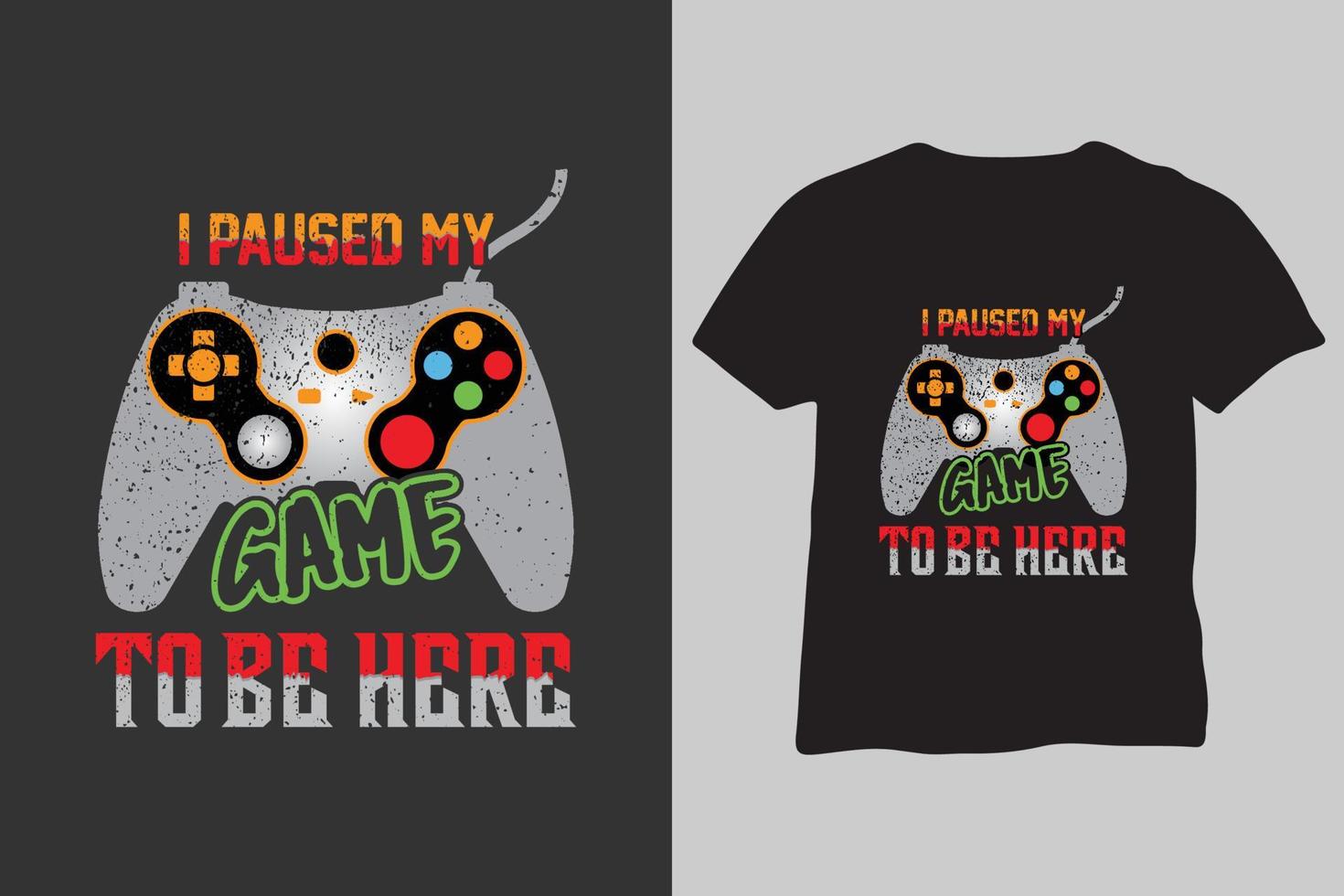 I Paused My Game To Be Here T-Shirt, I'll start again from the beginning vector