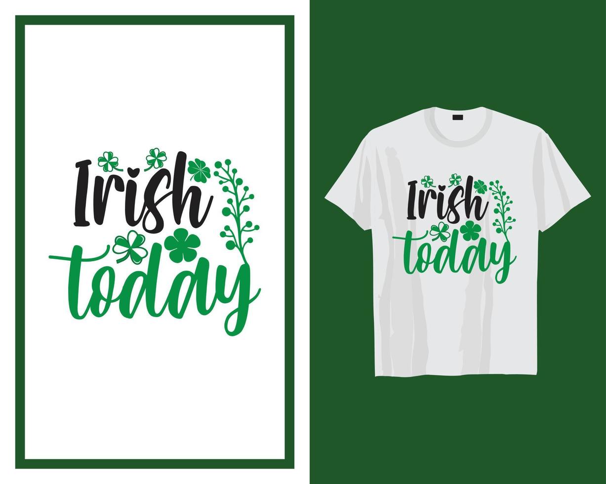 Irish today St Patrick's day t shirt typography design vector illustration