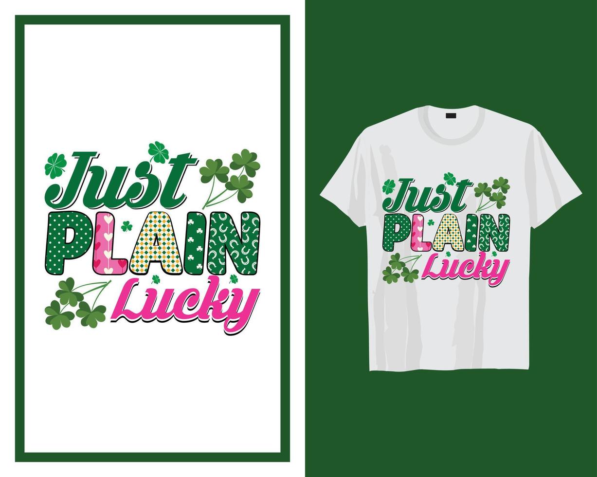 Just plain lucky St Patrick's day t shirt typography design vector illustration