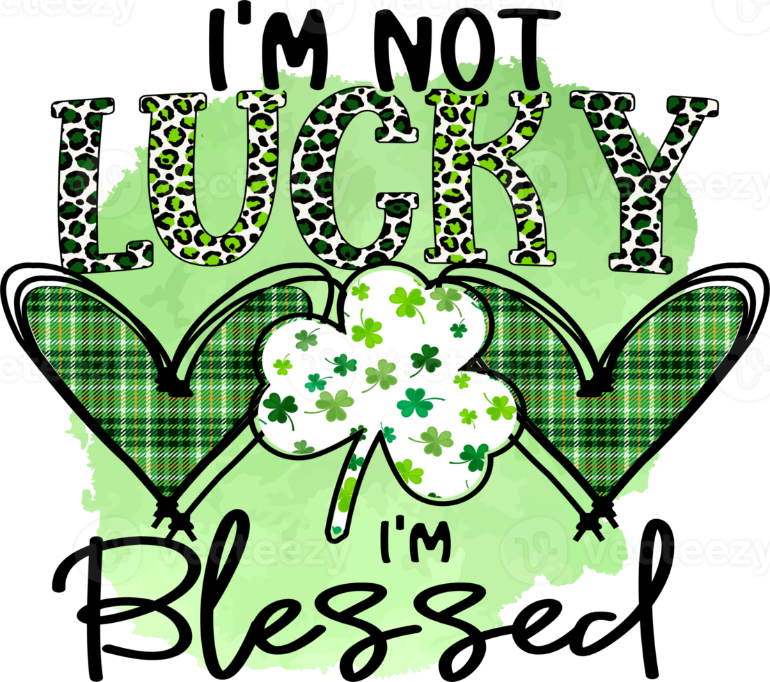 I'm Not Lucky I'm Blessed St. Patrick's Day Sublimation Design, perfect on t shirts, mugs, signs, cards and much more png