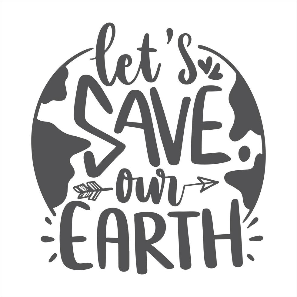 Save The Earth Lettering Quotes Poster Typography For T-Shirt Design, Printable, Etc.  Earth Day Quotes vector